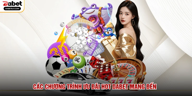 Các chương trình ưu đãi hot DABET mang đến
