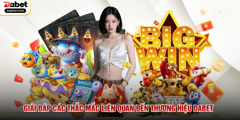 Giải đáp các thắc mắc liên quan đến thương hiệu DABET