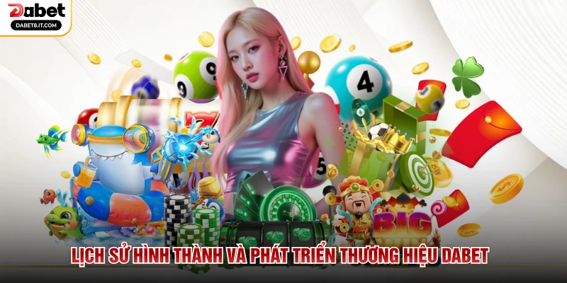 Lịch sử hình thành và phát triển thương hiệu DABET
